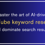 The Science of AI-Driven YouTube Keyword Research